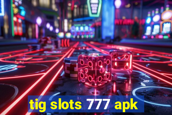 tig slots 777 apk